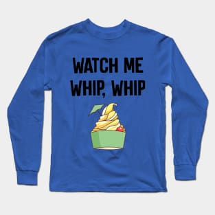 Watch Me Whip Whip Long Sleeve T-Shirt